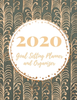 2020 Goal Setting Planner and Organizer: Achieve your Dreams Improve your Productivity and Organize your Life so your Life works for You! Golden stem vine pattern on elegant gray background