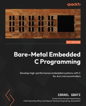 Paperback Bare-Metal Embedded C Programming: Develop high-performance embedded systems with C for Arm microcontrollers Book