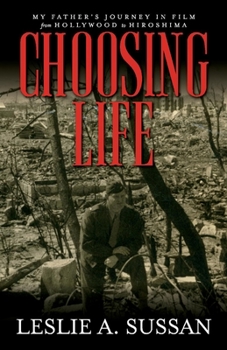 Paperback Choosing Life: My Father's Journey in Film from Hollywood to Hiroshima Book