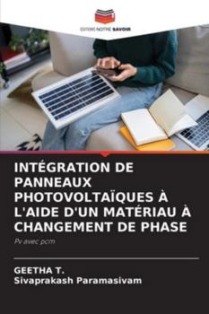 Intégration de Panneaux Photovoltaïques À l'Aide d'Un Matériau À Changement de Phase (French Edition)