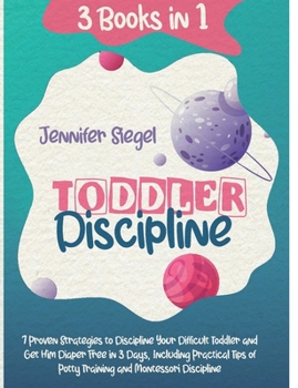 Paperback Toddler Discipline: 3 Books in 1: 7 Proven Strategies to Discipline Your Difficult Toddler and Get Him Diaper Free in 3 Days, Including Pr Book