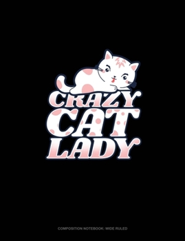 Crazy Cat Lady: Composition Notebook: Wide Ruled