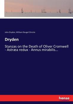 Paperback Dryden: Stanzas on the Death of Oliver Cromwell - Astræa redux - Annus mirabilis... Book