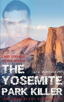 Cary Stayner: The True Story of The Yosemite Park Killer - Book #4 of the True Crime by Evil Killers