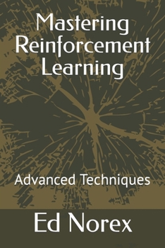 Mastering Reinforcement Learning: Advanced Techniques