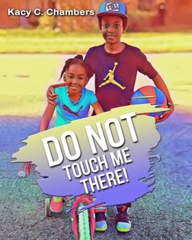 Paperback Do NOT Touch Me There!: An Important Children's Book For Staying Safe and Learning About Their Bodies. Book