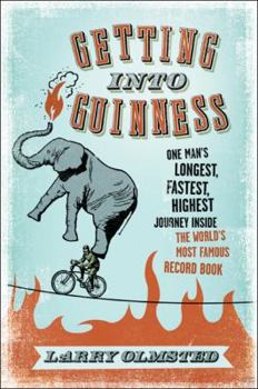 Hardcover Getting into Guinness: One Man's Longest, Fastest, Highest Journey Inside the World's Most Famous Record Book