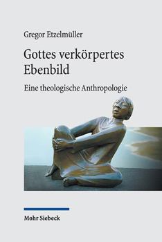 Paperback Gottes Verkorpertes Ebenbild: Eine Theologische Anthropologie [German] Book