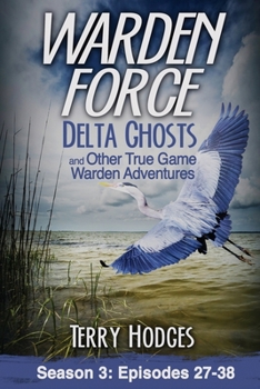 Paperback Warden Force: Delta Ghosts and Other True Game Warden Adventures: Episodes 27-38 Book