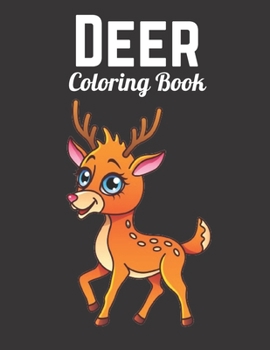 Deer Coloring Book: Deer Coloring Book for Kids: Cute Lovely Funny Coloring Book for Deer Animal Lovers - Fun Deer Amazing Coloring Book f