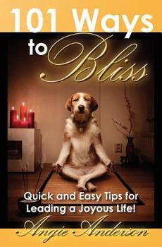 Paperback 101 Ways to Bliss: Quick and Easy Tips for Leading a Joyous Life! Book