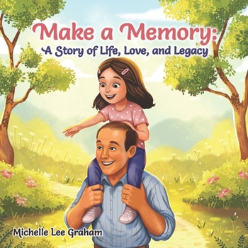 Make a Memory: A Story of Life, Love, and Legacy