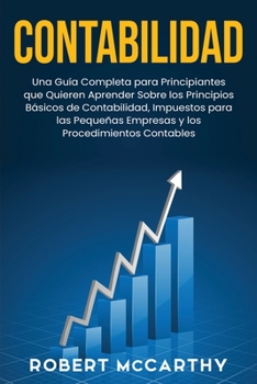 Paperback Contabilidad: Una guía completa para principiantes que quieren aprender sobre los principios básicos de contabilidad, impuestos para [Spanish] Book