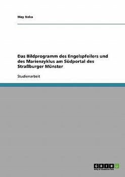 Das Bildprogramm des Engelspfeilers und des Marienzyklus am S�dportal des Stra�burger M�nster