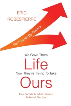 Paperback We Gave Them Life, Now They're Trying To Take Ours: How To Talk To Adult Children Before It's Too Late Book