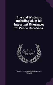 Hardcover Life and Writings, Including all of his Important Utterances on Public Questions; Book