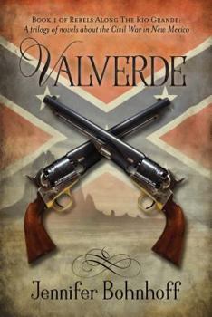 Paperback Valverde: Large Print Edition: Book 1 of Rebels Along the Rio Grande: A Trilogy of Novels About the Civil War in New Nexico Book