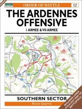 The Ardennes Offensive 1 Armee & VII Armee: Southern Sector (Order of Battle) - Book #12 of the Order Of Battle