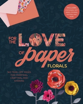 Paperback For the Love of Paper: Florals: 160 Tear-Off Pages for Creating, Crafting, and Sharing Volume 2 Book