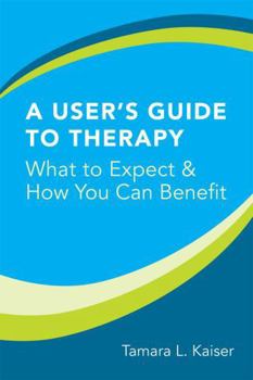 Paperback A User's Guide to Therapy: What to Expect & How You Can Benefit Book