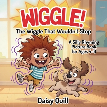 Wiggle!: The Wiggle That Wouldn't Stop: A Silly Rhyming Picture Book for Kids Ages 4-8