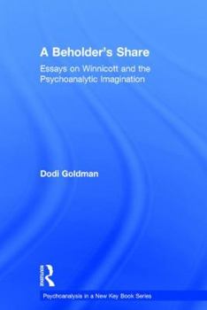 Hardcover A Beholder's Share: Essays on Winnicott and the Psychoanalytic Imagination Book
