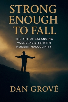 Paperback Strong Enough to Fall - The Art of Balancing Vulnerability with Modern Masculinity Book