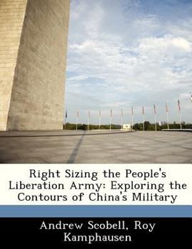 Paperback Right Sizing the People's Liberation Army: Exploring the Contours of China's Military Book