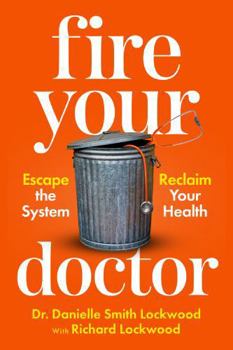 Hardcover Fire Your Doctor: Escape the System Reclaim Your Health Book