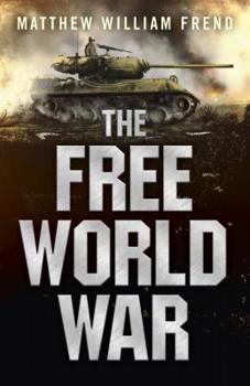 The Free World War: How Much Impact Can One Man Have on the Future? - Book #1 of the Free World War