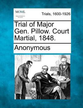 Paperback Trial of Major Gen. Pillow. Court Martial, 1848. Book