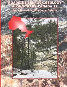 Paperback Roadside Bedrock Geology Along Trans-Canada 17: From Thessalon to Sudbury, Ontario Book