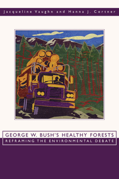 Paperback George W. Bush's Healthy Forests: Reframing the Environmental Debate Book