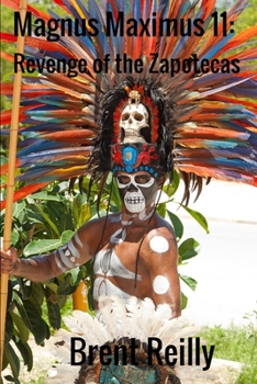 Magnus Maximus 11: Revenge of the Zapotecas - Book #11 of the Magnus Maximus