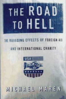 Hardcover The Road to Hell: The Ravaging Effects of Foreign Aid and International Charity Book