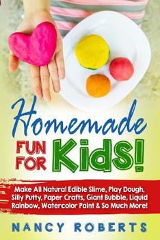 Paperback Homemade Fun for Kids!: Make All Natural Edible Slime, Play Dough, Silly Putty, Paper Crafts, Giant Bubble, Liquid Rainbow, Watercolor Paint & Book