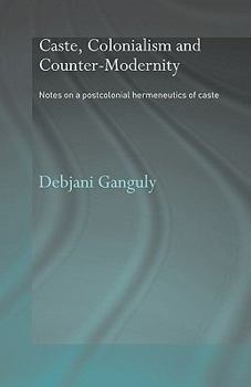 Paperback Caste, Colonialism and Counter-Modernity: Notes on a Postcolonial Hermeneutics of Caste Book
