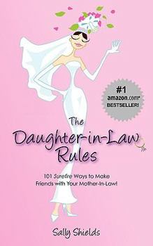 Paperback The Daughter-In-Law Rules: 101 Surefire Ways to Manage (and Make Friends With) Your Mother-In-Law! Book