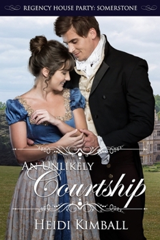 An Unlikely Courtship - Book #2 of the Regency House Party: Somerstone