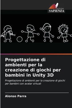 Progettazione di ambienti per la creazione di giochi per bambini in Unity 3D (Italian Edition)