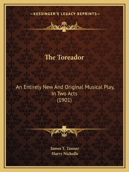 Paperback The Toreador: An Entirely New And Original Musical Play, In Two Acts (1901) Book