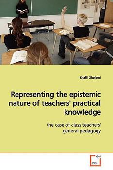 Paperback Representing the epistemic nature of teachers' practical knowledge Book