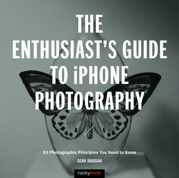 Paperback The Enthusiast's Guide to iPhone Photography: 63 Photographic Principles You Need to Know Book