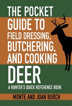 Paperback The Pocket Guide to Field Dressing, Butchering, and Cooking Deer: A Hunter's Quick Reference Book