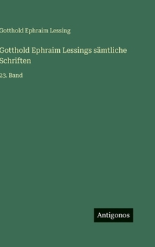 Gotthold Ephraim Lessings sämtliche Schriften: 23. Band