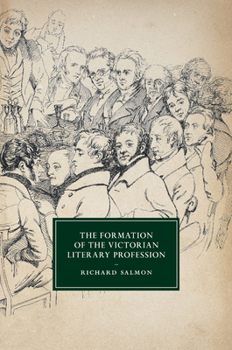 The Formation of the Victorian Literary Profession - Book  of the Cambridge Studies in Nineteenth-Century Literature and Culture