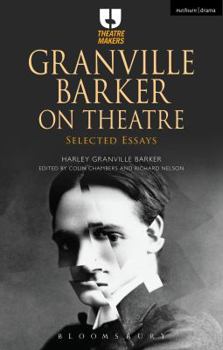 Granville Barker on Theatre: Selected Essays of Harley Granville Barker