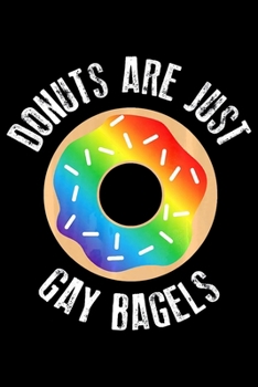 Paperback Donuts Are Just Gay Bagels: LGBT Funny Notebook&#65533;journal college ruled for Doughnut Lovers - Food Pun - Gift for Sprinkled Donuts & Cupcakes Book