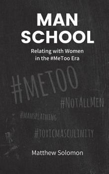 Paperback Man School: Relating with Women in the #metoo Era Book
