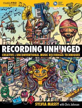 Hardcover Recording Unhinged: Creative and Unconventional Music Recording Techniques Book